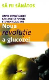 Noua revolutie a glucozei. Indicele glicemic - o solutie pentru sanatate ideala