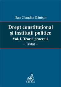 Drept Constitutional si Institutii Politice. Vol. I. Teoria Generala