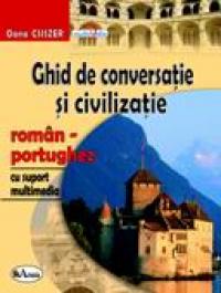 Ghid De Conversatie si Civilizatie Roman-portughez, Cu Suport Multimedia 