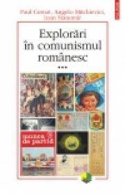Explorari in comunismul romanesc (volumul al III-lea)