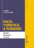 Piata turistica a Romaniei. Realitati. Mecanisme. Tendinte, editia a II-a