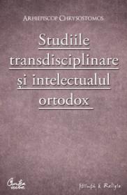 Studiile transdisciplinare si intelectualul ortodox. - Confruntarea stiintei si a studiilor contemporane in context traditionalist