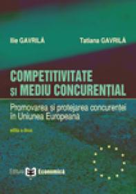 Competitivitate si mediu concurential. Promovarea si protejarea concurentei in Uniunea Europeana, editia a II-a