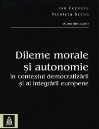 Dileme morale si autonomie in contextul democratizarii si al integrarii europene