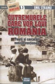 Cutremurele care vor lovi Romania. Teorii si cercetari nonconventionale