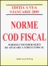 NORME COD FISCAL. Norme metodologice de aplicare a Codului fiscal - editia a IX-a