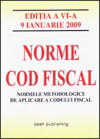 NORME COD FISCAL. Norme metodologice de aplicare a Codului fiscal - editia a IX-a