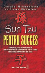 Sun Tzu pentru succes Cum sa folosesti arta razboiului pentru a invinge in confruntari si a va atinge obiectivele importante in viata
