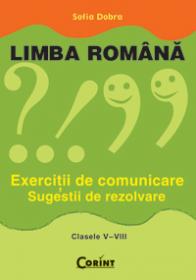 Limba romana. Exercitii de comunicare cls. V-VIII 