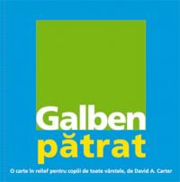 GALBEN PATRAT. O CARTE IN RELIEF PENTRU COPIII DE TOATE VARSTELE