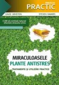 MIRACULOASELE PLANTE ANTISTRES - Tratamente si utilizari practice