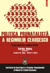 Politica pronatalista a regimului Ceausescu. Vol. I: O perspectiva comparativa