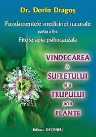 Fundamentele medicinei naturale, partea a II-a: Fitoterapia psihocauzala. Vindecarea sufletului si a trupului prin plante