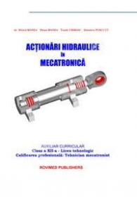 Actionari hidraulice in mecatronica - Auxiliar curricular clasa a XII-a. Liceul tehnologic ~