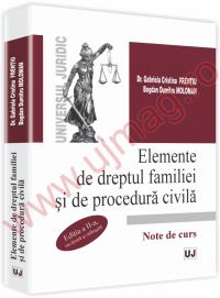 Elemente de dreptul familiei si de procedura civila. Note de curs - Editia a II-a revazuta si adaugita
