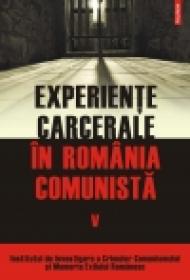 Experiente carcerale in Romania comunista. Volumul al V-lea