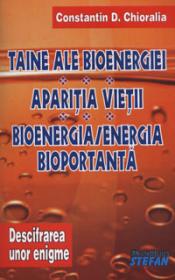 Taine ale bioenergiei. Aparitia vietii. Bioenergia - Energia bioportanta (Descifrarea unor enigme - Volumul II)