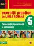 EXERCITII PRACTICE DE LIMBA ROMANA. COMPETENTA SI PERFORMANTA IN COMUNICARE. CLASA A V-A