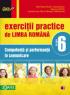EXERCITII PRACTICE DE LIMBA ROMANA. COMPETENTA SI PERFORMANTA IN COMUNICARE. CLASA A VI-A
