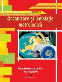 Organizare si legislatie metrologica. Manual pentru clasa a XII-a