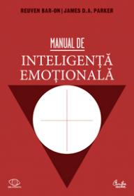 Manual de inteligenta emotionala. Teorie, dezvoltare, evaluare si aplicatii in viata de familie, la scoala si la locul de munca