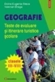 Geografie. Teste de evaluare si itinerare turistice scolare (cl. III-VIII)