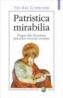 Patristica mirabilia. Pagini din literatura primelor veacuri crestine