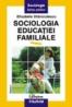 Sociologia educatiei familiale (vol. I)