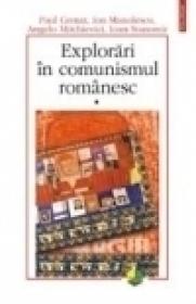 Explorari in comunismul romanesc. Volumul I