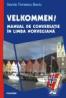 Velkommen!. Manual de conversatie in limba norvegiana. Editie noua