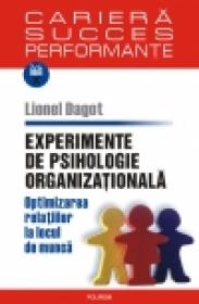 Experimente de psihologie organizationala. Optimizarea relatiilor la locul de munca