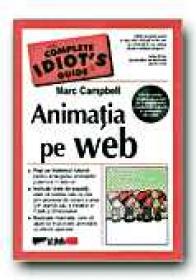 Animatia Pe Web. The Complete Idiot S Guide - Cd Inclus