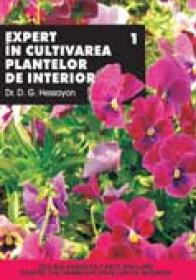 Expert In Cultivarea Plantelor De Interior - Vol I