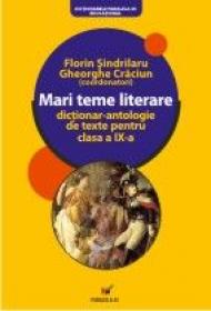 Mari Teme Literare. Dictionar-antologie De Texte Pentru Clasa A Ix-a 